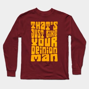 That's Just Like your Opinion Man Long Sleeve T-Shirt